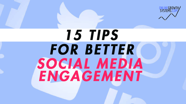 15 Tips for Better Social Media Engagement in 2018 - Online Growth Systems